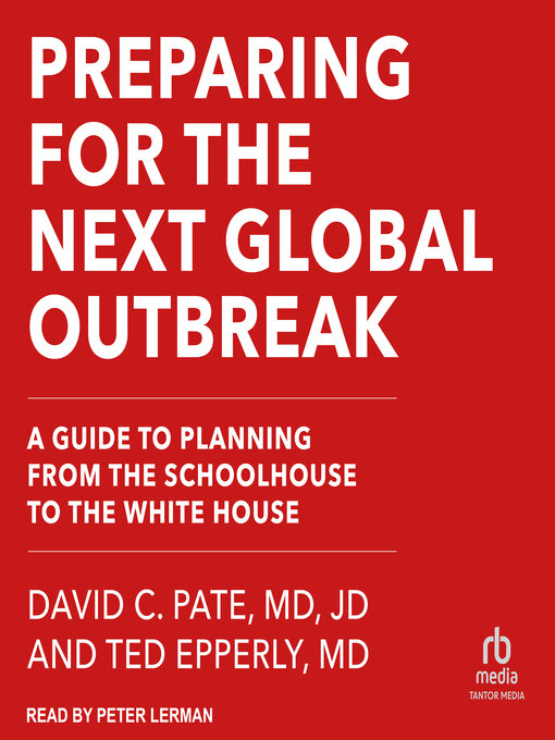 Title details for Preparing for the Next Global Outbreak by David C. Pate, MD, JD - Available